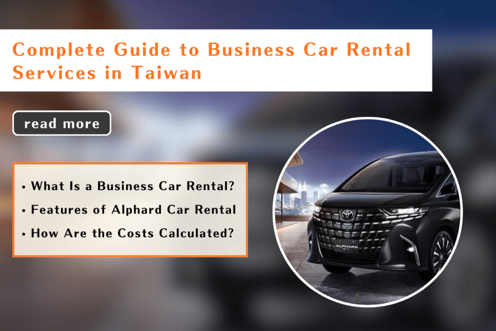 Complete Guide to Taiwan Business Private Car Services & Alphard Features